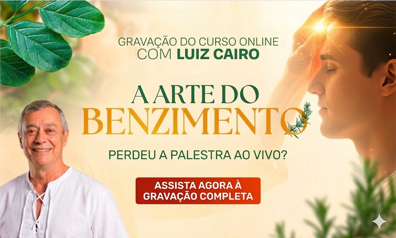 ✨ GRAVAÇÃO DO CURSO ONLINE: A Arte do Benzimento com Luiz Cairo 🌿